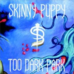 Skinny Puppy : Too Dark Park